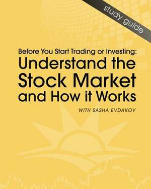 Understand the Stock Market and How It Works de Sasha Evdakov