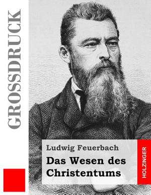 Das Wesen Des Christentums (Grossdruck) de Ludwig Feuerbach