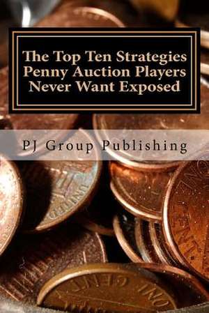 The Top Ten Strategies Penny Auction Players Never Want Exposed de Pj Group Publishing