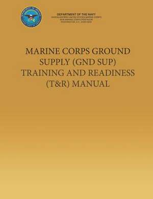 Marine Corps Ground Supply (Gnd Sup) Training and Readiness (T&r) Manual de Department Of the Navy