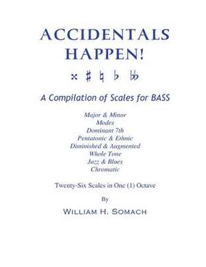 Accidentals Happen! a Compilation of Scales for Bass Twenty-Six Scales in One (1) Octave de Somach, William H.