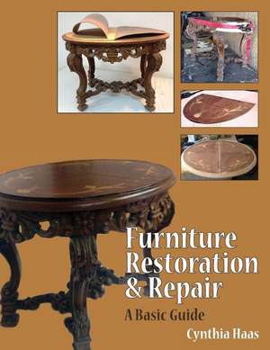 Furniture Restoration and Repair de MS Cynthia L. Haas