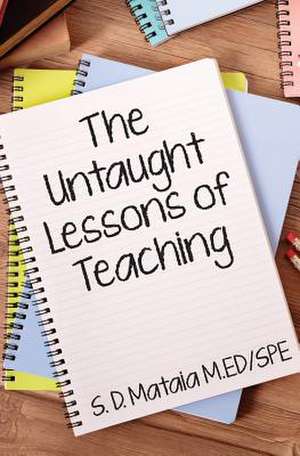 The Untaught Lessons of Teaching de S. D. Mataia M. Ed/Spe