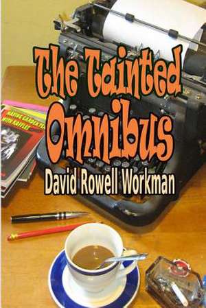 The Tainted Omnibus de Workman, David Rowell