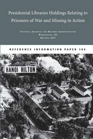 Presidential Libraries Holdings Relating to Prisoners of War and Missing in Action de Dale C. Mayer