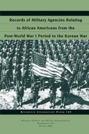 Records of Military Agencies Relating to African Americans from the Post-World War I Period to the Korean War de Lisha B. Penn