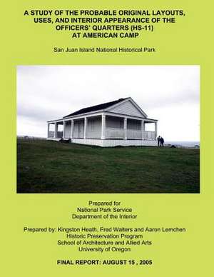 A Study of the Probable Original Layouts, Uses, and Interior Appearance of the Officers? Quarters (HS-11) at American Camp de Kingston Heath