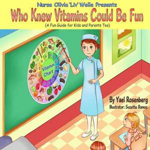 Nurse Olivia 'Liv' Welle Presents: Who Knew Vitamins Could Be Fun! de Yael Rosenberg