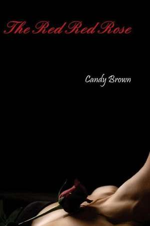 The Red Red Rose: The Memoirs of Carlos Lozano de Candy Brown