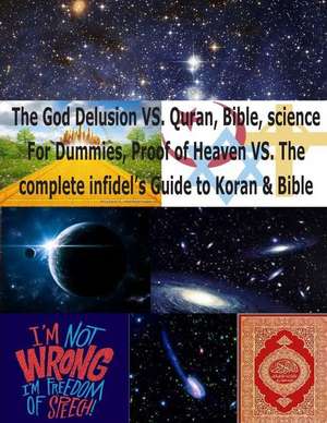 The God Delusion vs. Quran, Bible, Science for Dummies, Proof of Heaven vs. the Complete Infidel's Guide to Koran & Bible de Faisal Fahim