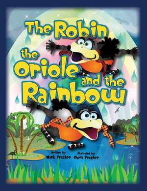 The Robin and the Oriole and the Rainbow de MR Mark F. Frazier