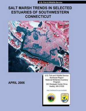 Salt Marsh Trends in Selected Estuaries of Southwestern Connecticut de Ralph W. Tiner