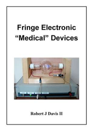 Fringe Electronic "Medical" Devices de Robert J. Davis II