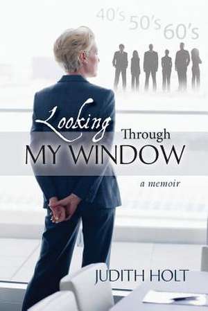 Looking Through My Window de Judith Holt