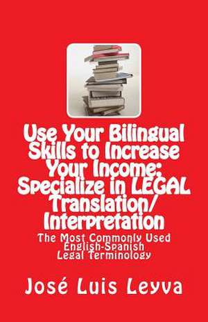 Use Your Bilingual Skills to Increase Your Income de Jose Luis Leyva