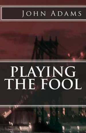 Playing the Fool de John Adams