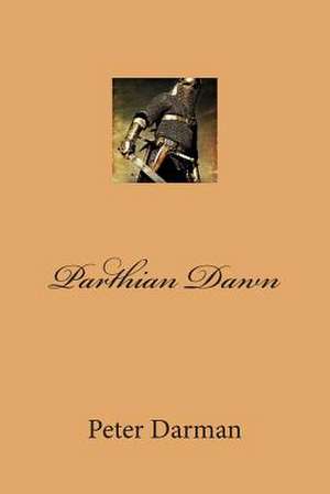 Parthian Dawn de Peter Darman