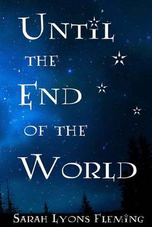 Until the End of the World de Sarah Lyons Fleming