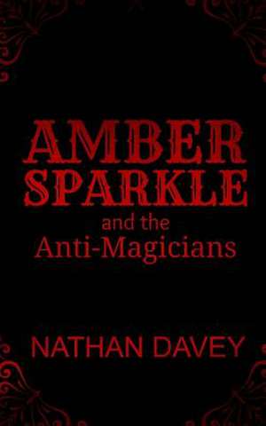 Amber Sparkle and the Anti-Magicians de Nathan Davey