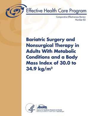 Bariatric Surgery and Nonsurgical Therapy in Adults with Metabolic Conditions and a Body Mass Index of 30.0 to 34.9 Kg/M de U. S. Department of Heal Human Services