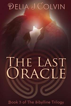 The Last Oracle de Delia J. Colvin