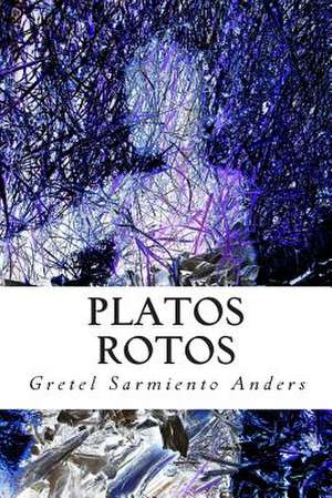 Platos Rotos de Gretel Sarmiento Anders