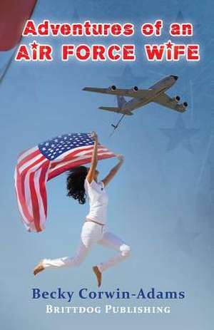 Adventures of an Air Force Wife de Becky Corwin-Adams