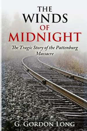 The Winds of Midnight - The Tragic Story of the Pattenburg Massacre de G. Gordon Long