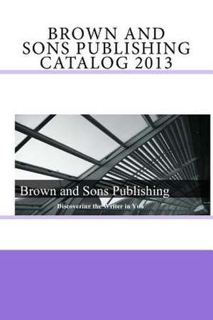 Brown and Sons Publishing Catalog 2013 de Brown and Sons Publishing