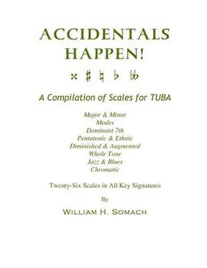 Accidentals Happen! a Compilation of Scales for Tuba Twenty-Six Scales in All Key Signatures de Somach, William H.