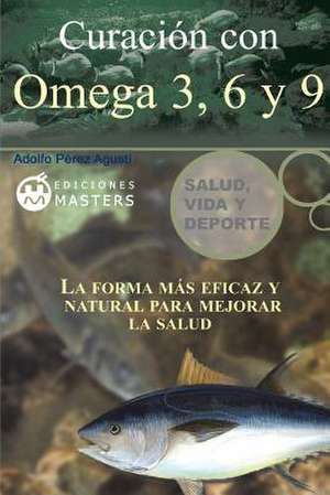 Curacion Con Omega 3, 6 y 9 de Adolfo Perez Agusti