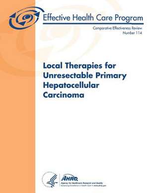 Local Therapies for Unresectable Primary Hepatocellular Carcinoma de U. S. Department of Heal Human Services