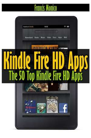 Kindle Fire HD Apps: The 50 Top Kindle Fire HD Apps de Francis Monico