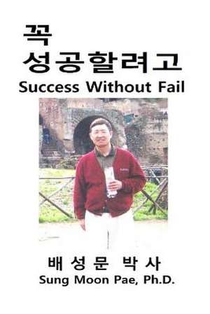 Success Without Fail de Sung Moon Pae