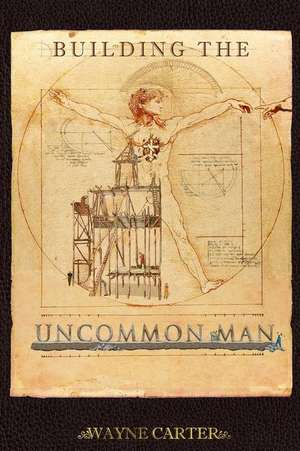 Building the Uncommon Man de MR Wayne a. Carter