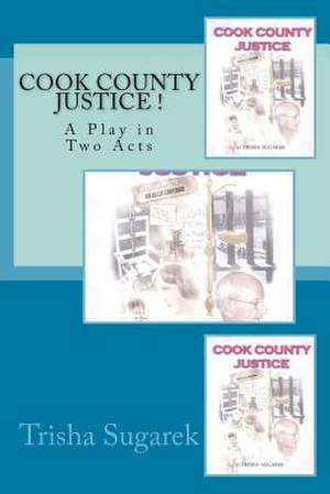 Cook County Justice ! de Trisha Sugarek