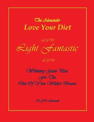 Love Your Diet Light Fantastic de K. J. R. Alexander