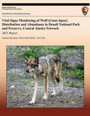 Vital Signs Monitoring of Wolf (Canis Lupus) Distribution and Abundance in Denali National Park and Preserve, Central Alaska Network de Thomas Meier