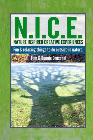 N.I.C.E. "Nature Inspired Creative Experiences" de Druschel, Bonnie