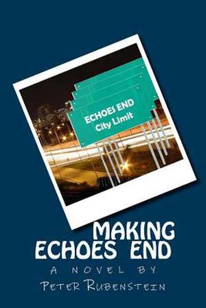 Making Echoes End de Peter Rubenstein