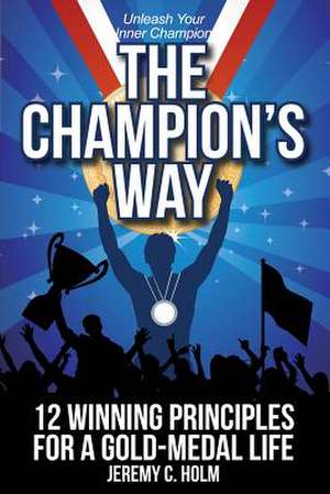 The Champion's Way de Jeremy C. Holm