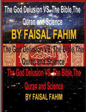 The God Delusion vs. the Bible, the Quran and Science de Faisal Fahim