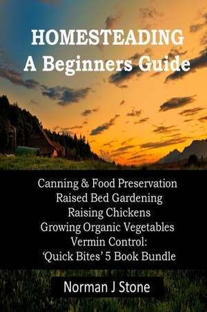 Homesteading - A Beginners Guide de Norman J. Stone