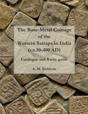 The Base-Metal Coinage of the Western Satraps of India, CA.50-400 Ad de A. M. Fishman