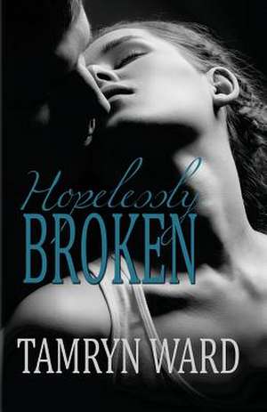 Hopelessly Broken (a New Adult Romance) de Tawny Taylor