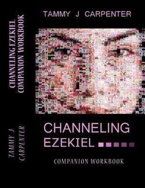 Channeling Ezekiel Companion Workbook de Tammy J. Carpenter