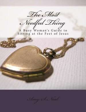 The Most Needful Thing de Amy S. Neal