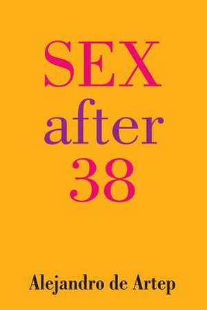 Sex After 38 de Alejandro De Artep