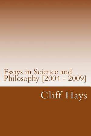 Essays in Science and Philosophy [2004 - 2009] de Cliff Hays