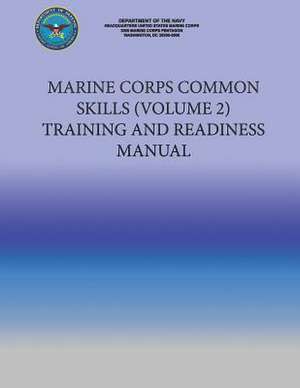 Marine Corps Common Skills (Volume 2) Training and Readiness Manual de Department of the Navy